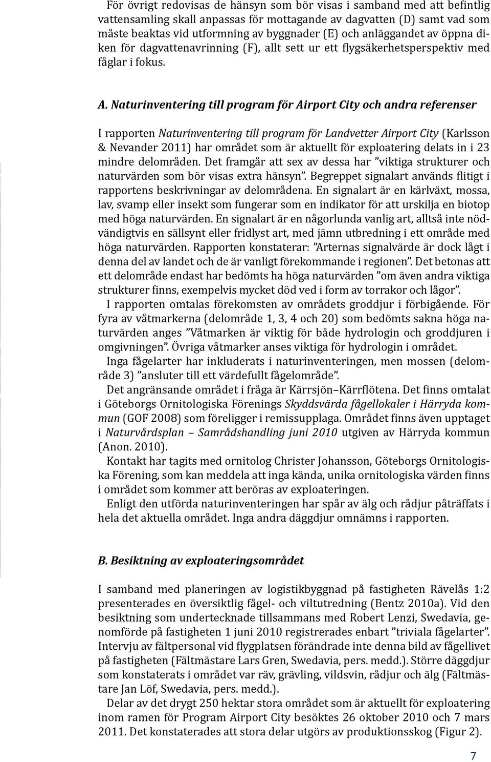 Naturinventering till program för Airport City och andra referenser I rapporten Naturinventering till program för Landvetter Airport City (Karlsson & Nevander 2011) har området som är aktuellt för