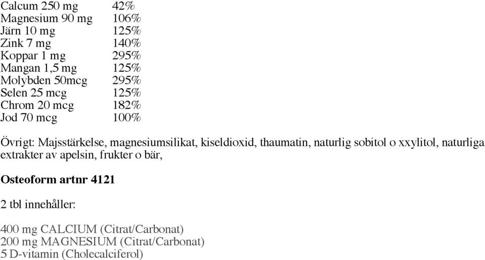 kiseldioxid, thaumatin, naturlig sobitol o xxylitol, naturliga extrakter av apelsin, frukter o bär, Osteoform