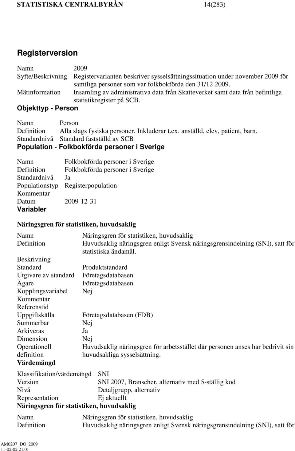 Inkluderar t.ex. anställd, elev, patient, barn.