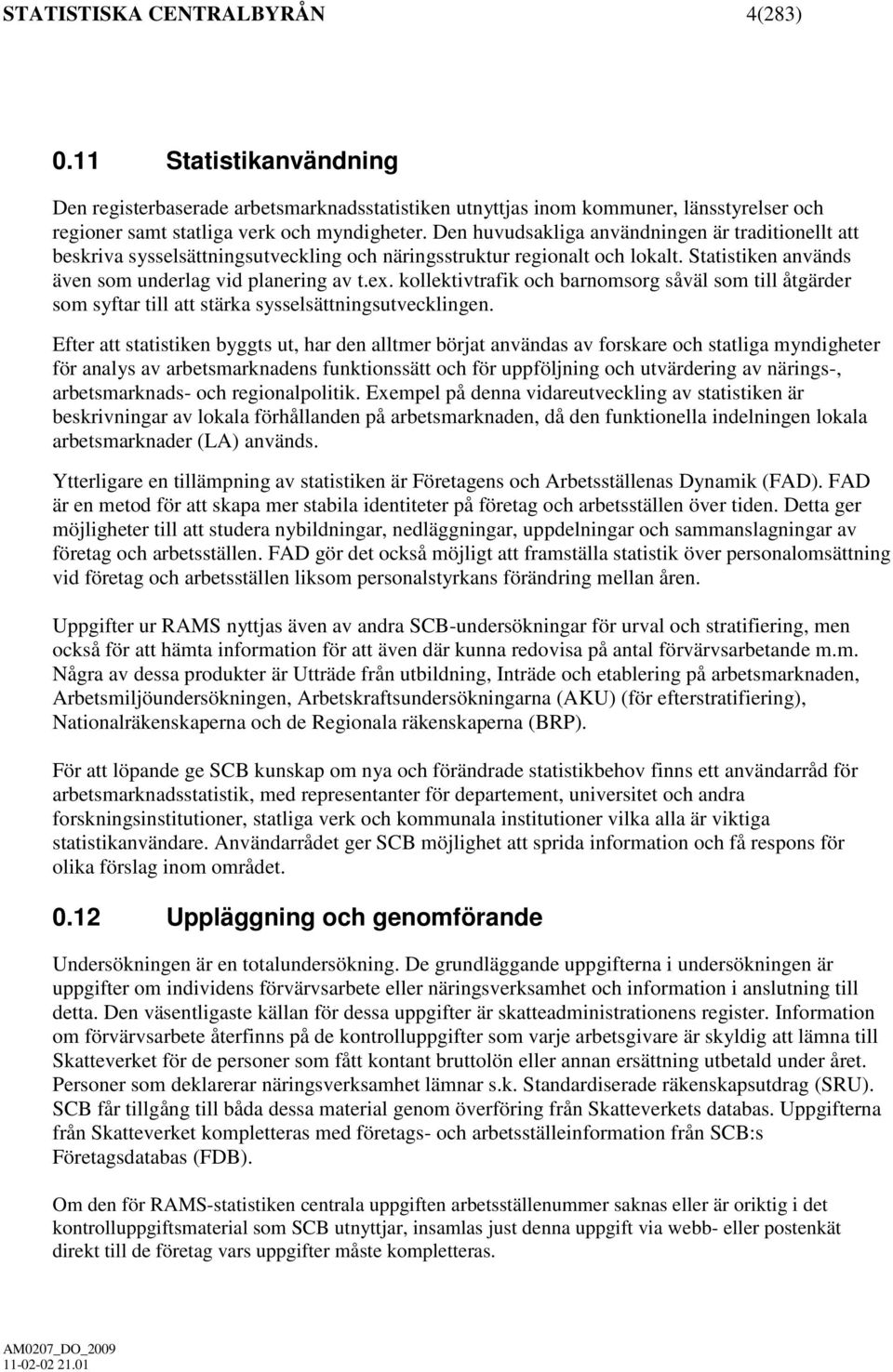 kollektivtrafik och barnomsorg såväl som till åtgärder som syftar till att stärka sysselsättningsutvecklingen.