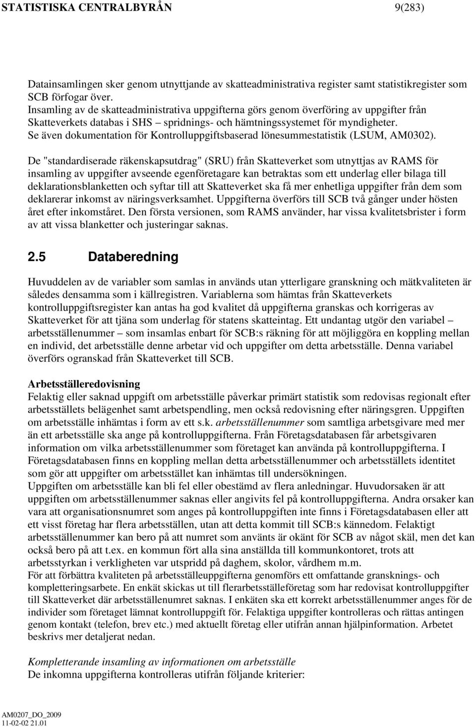 Se även dokumentation för Kontrolluppgiftsbaserad lönesummestatistik (LSUM, AM0302).