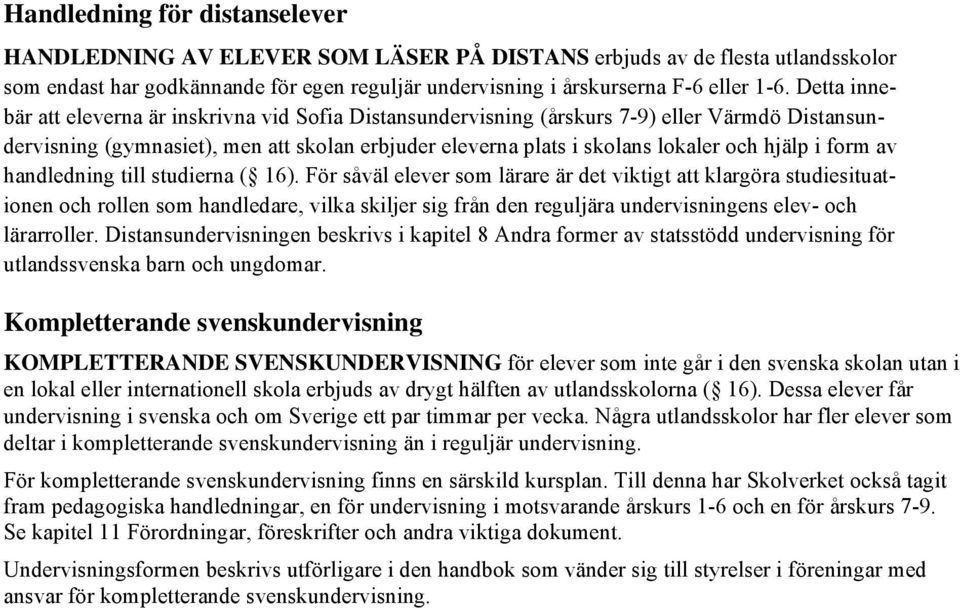 form av handledning till studierna ( 16).