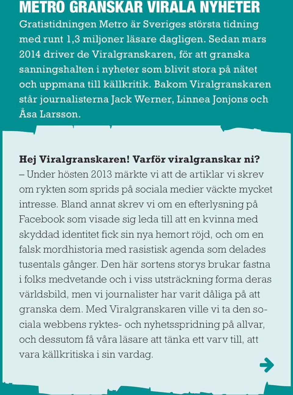 Bakom Viralgranskaren står journalisterna Jack Werner, Linnea Jonjons och Åsa Larsson. Hej Viralgranskaren! Varför viralgranskar ni?