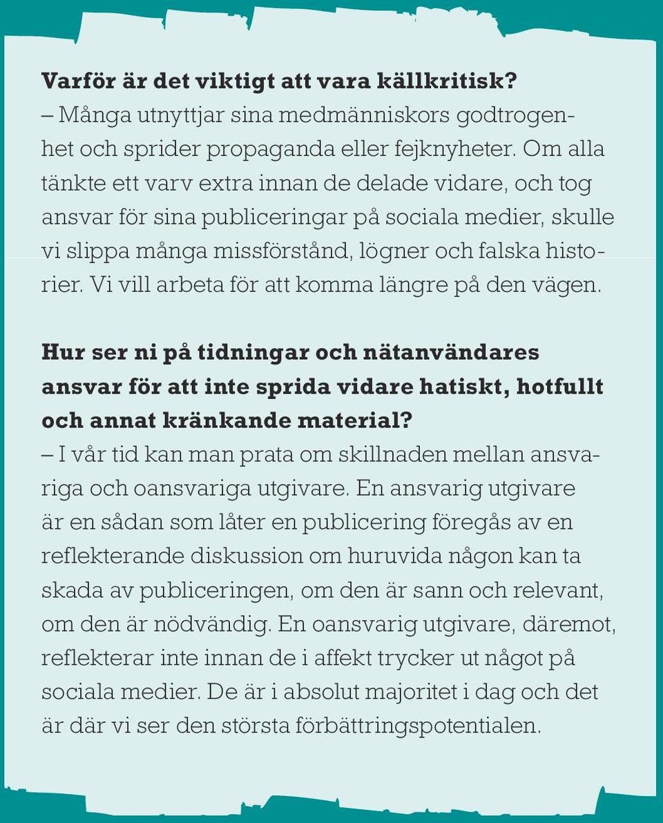 Vi vill arbeta för att komma längre på den vägen. Hur ser ni på tidningar och nätanvändares ansvar för att inte sprida vidare hatiskt, hotfullt och annat kränkande material?