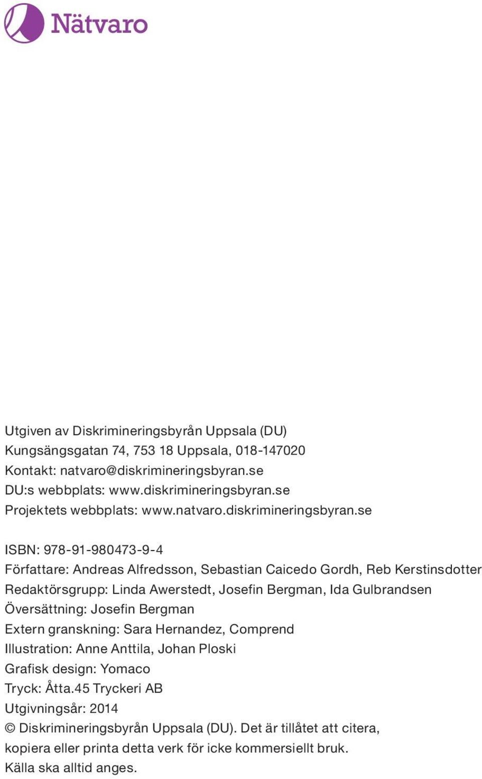 se ISBN: 978-91-980473-9-4 Författare: Andreas Alfredsson, Sebastian Caicedo Gordh, Reb Kerstinsdotter Redaktörsgrupp: Linda Awerstedt, Josefin Bergman, Ida Gulbrandsen Översättning: