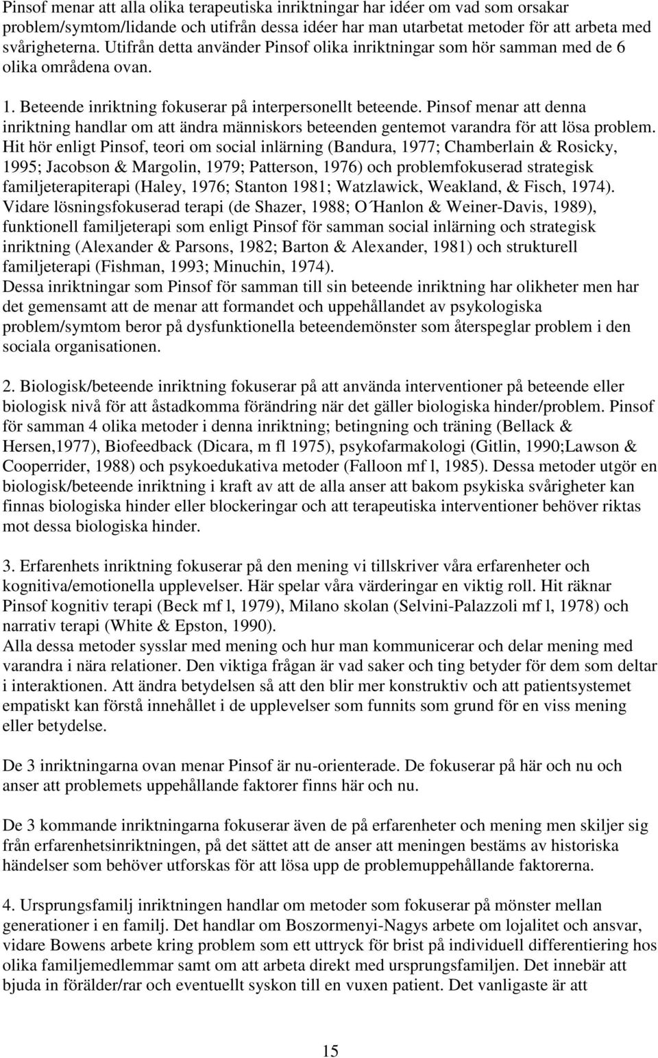 Pinsof menar att denna inriktning handlar om att ändra människors beteenden gentemot varandra för att lösa problem.