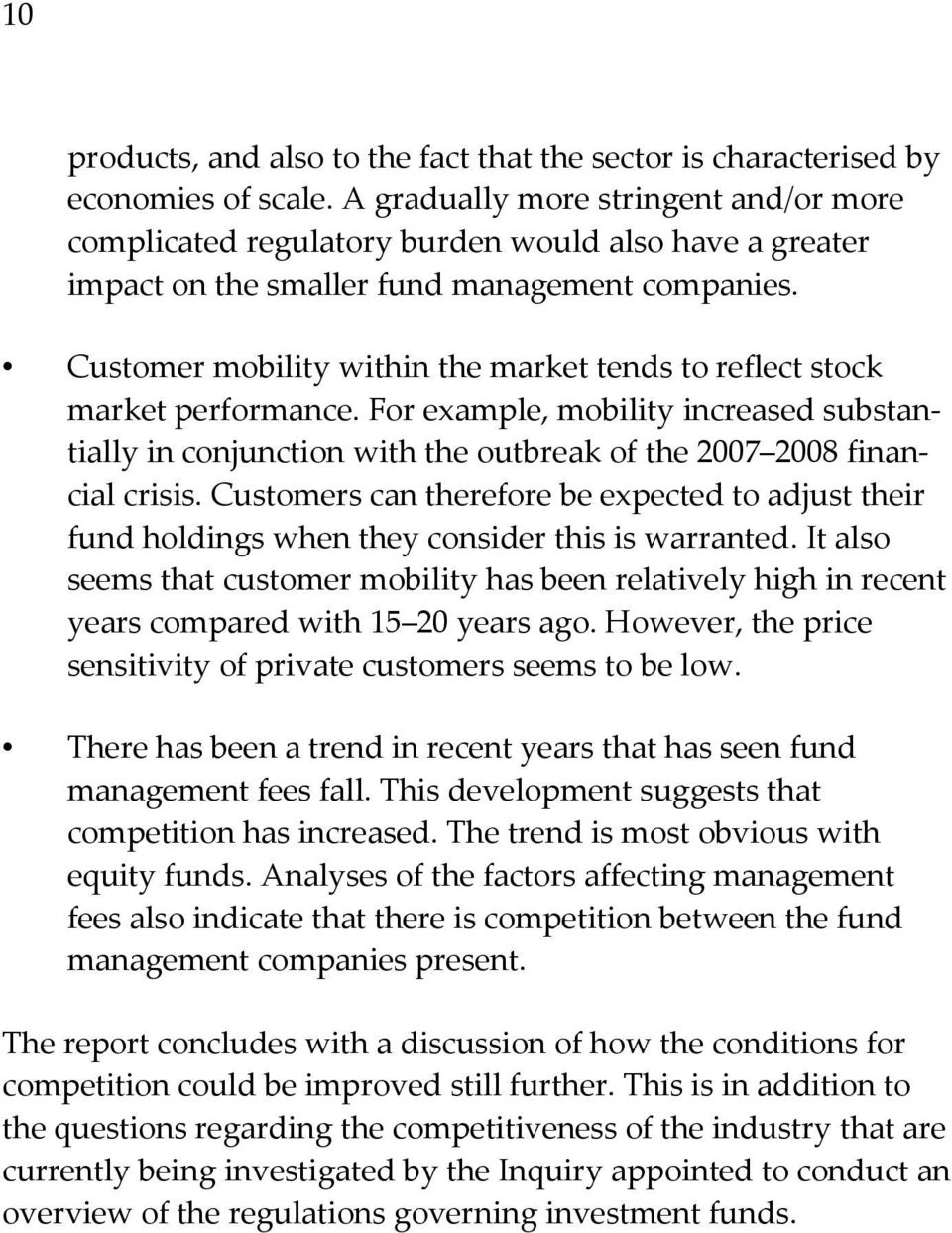 Customer mobility within the market tends to reflect stock market performance. For example, mobility increased substantially in conjunction with the outbreak of the 2007 2008 financial crisis.