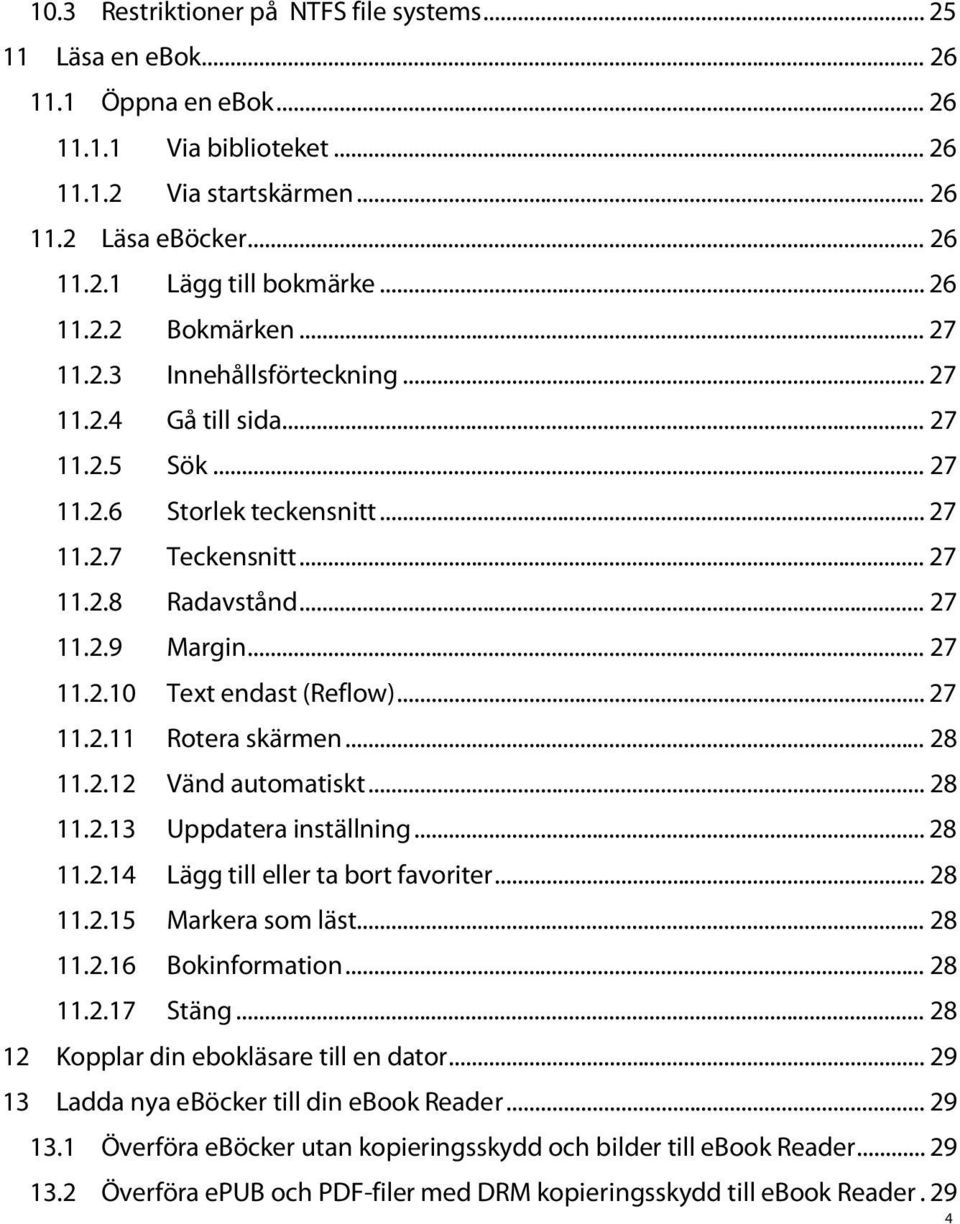 .. 27 11.2.10 Text endast (Reflow)... 27 11.2.11 Rotera skärmen... 28 11.2.12 Vänd automatiskt... 28 11.2.13 Uppdatera inställning... 28 11.2.14 Lägg till eller ta bort favoriter... 28 11.2.15 Markera som läst.