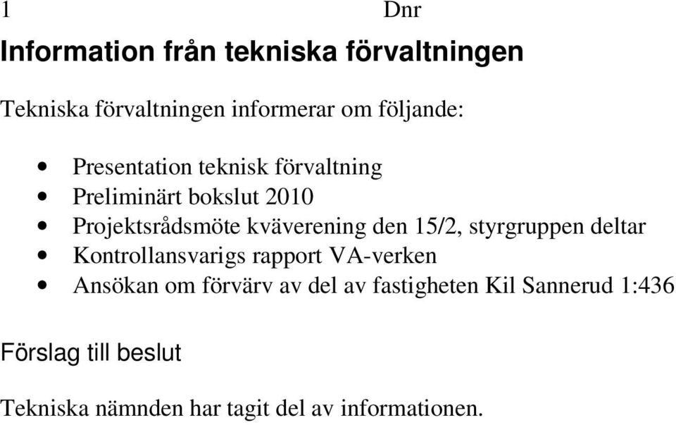 kväverening den 15/2, styrgruppen deltar Kontrollansvarigs rapport VA-verken Ansökan om