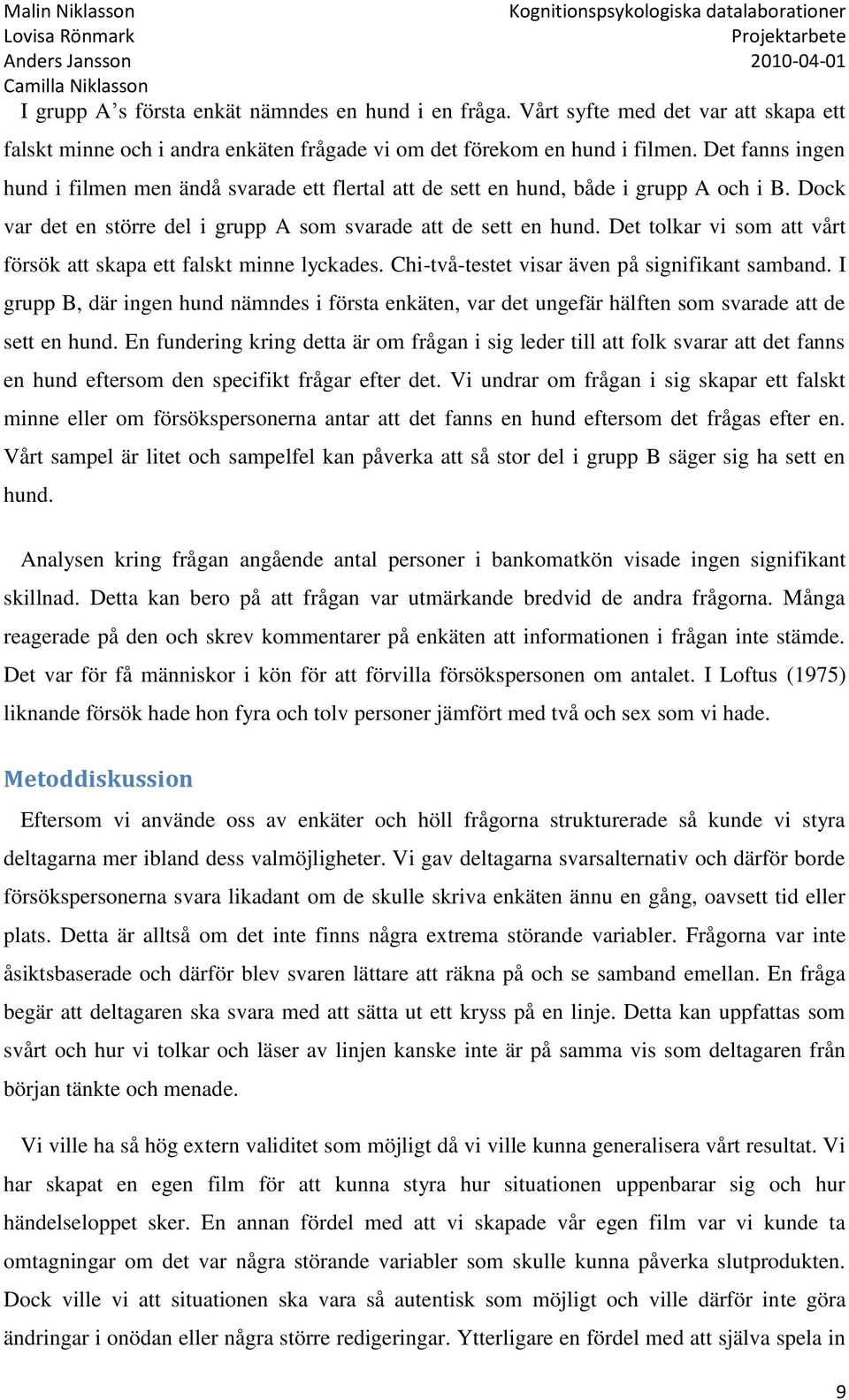 Det tolkar vi som att vårt försök att skapa ett falskt minne lyckades. Chi-två-testet visar även på signifikant samband.