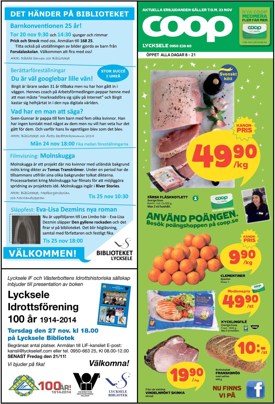 poängshoppen på kanon- pris 9)= /kg clementiner Lycksele IF och Västerbottens Idrottshistoriska sällskap inbjuder till presentation av boken K - L C E Y S E L 100ÅR!