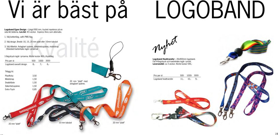 Avtagbart spänne, säkerhetsspänne, mobilstrap (Standard karbinhake ingår i priserna) 1-färgstryck ingår i priserna.