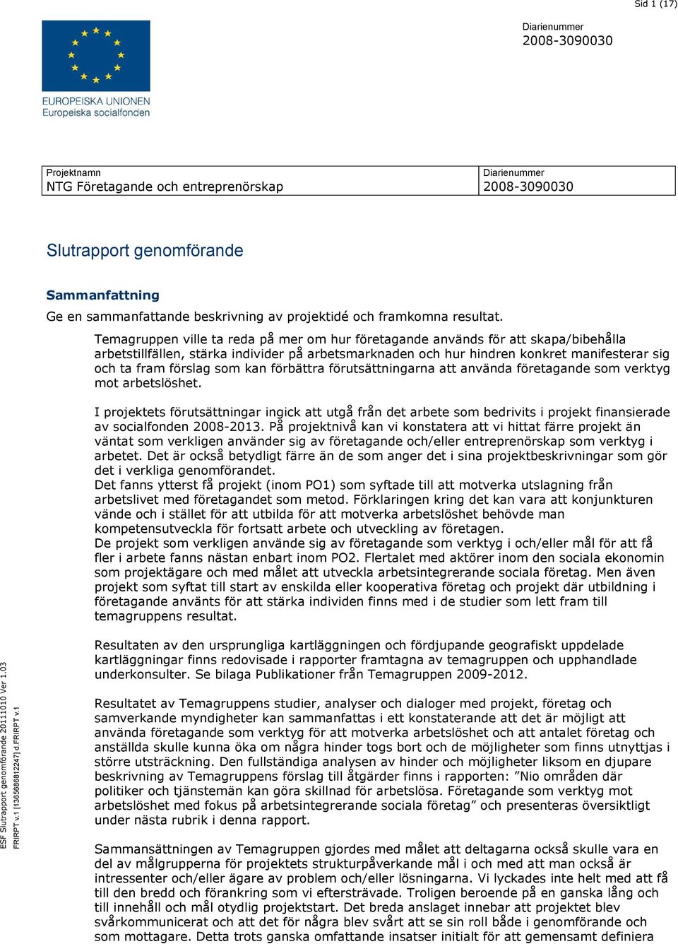 som kan förbättra förutsättningarna att använda företagande som verktyg mot arbetslöshet.