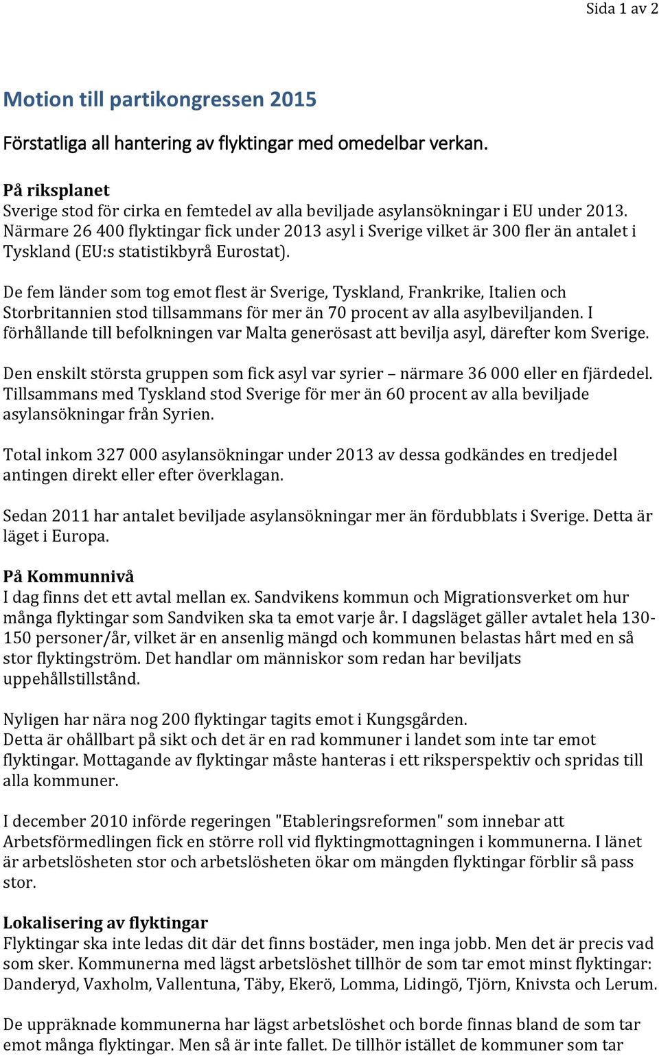 Närmare 26 400 flyktingar fick under 2013 asyl i Sverige vilket är 300 fler än antalet i Tyskland (EU:s statistikbyrå Eurostat).