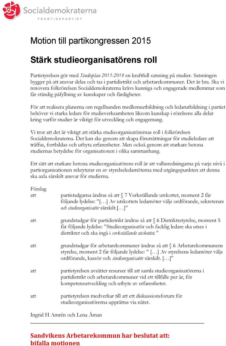 Ska vi renovera folkrörelsen Socialdemokraterna krävs kunniga och engagerade medlemmar som får ständig påfyllning av kunskaper och färdigheter.