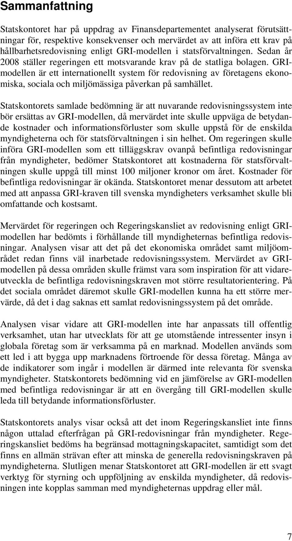 GRImodellen är ett internationellt system för redovisning av företagens ekonomiska, sociala och miljömässiga påverkan på samhället.