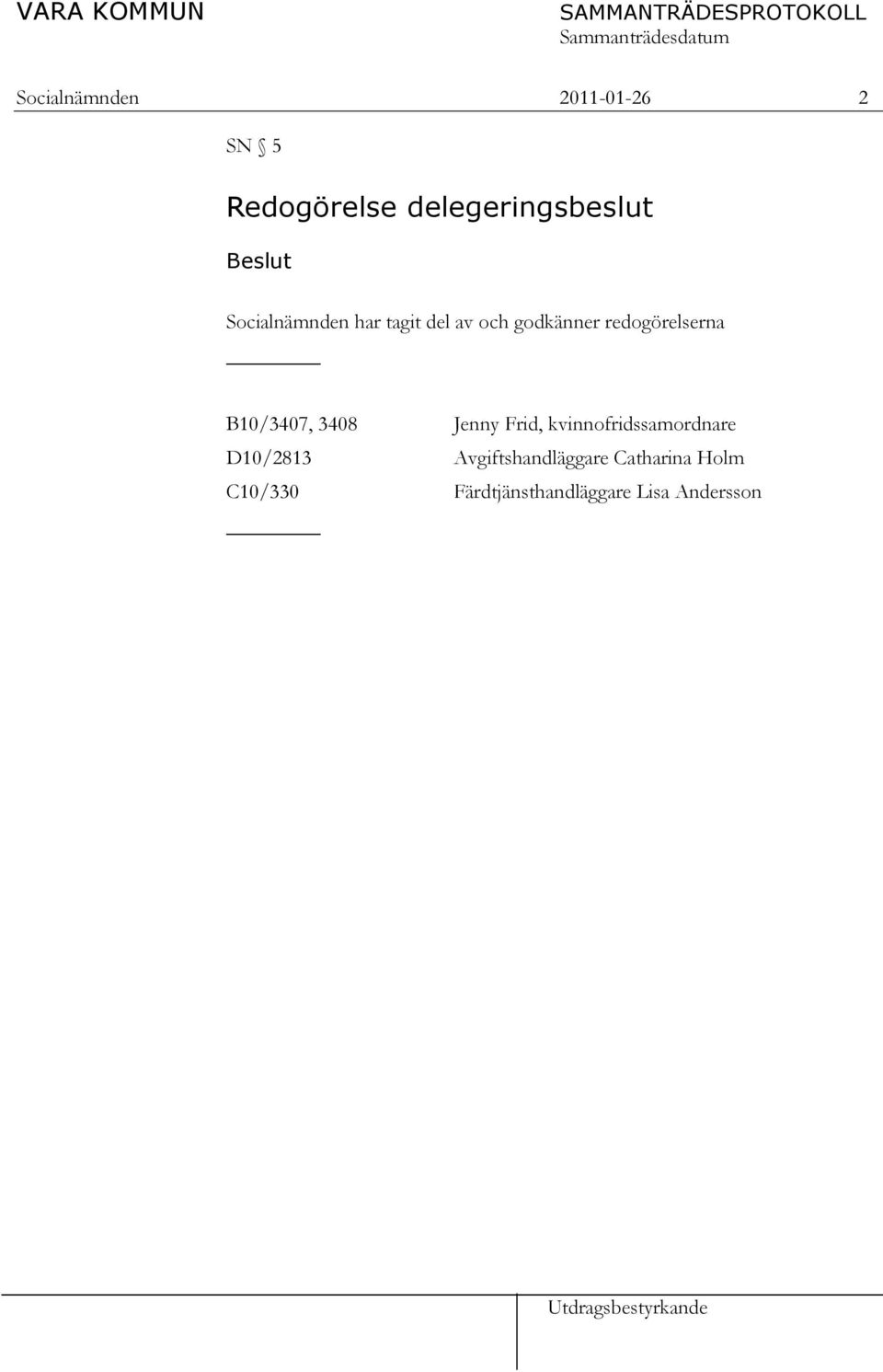B10/3407, 3408 Jenny Frid, kvinnofridssamordnare D10/2813