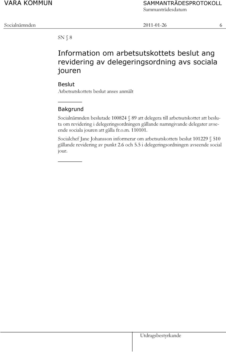 revidering i delegeringsordningen gällande namngivande delegater avseende sociala jouren att gälla fr.o.m. 110101.