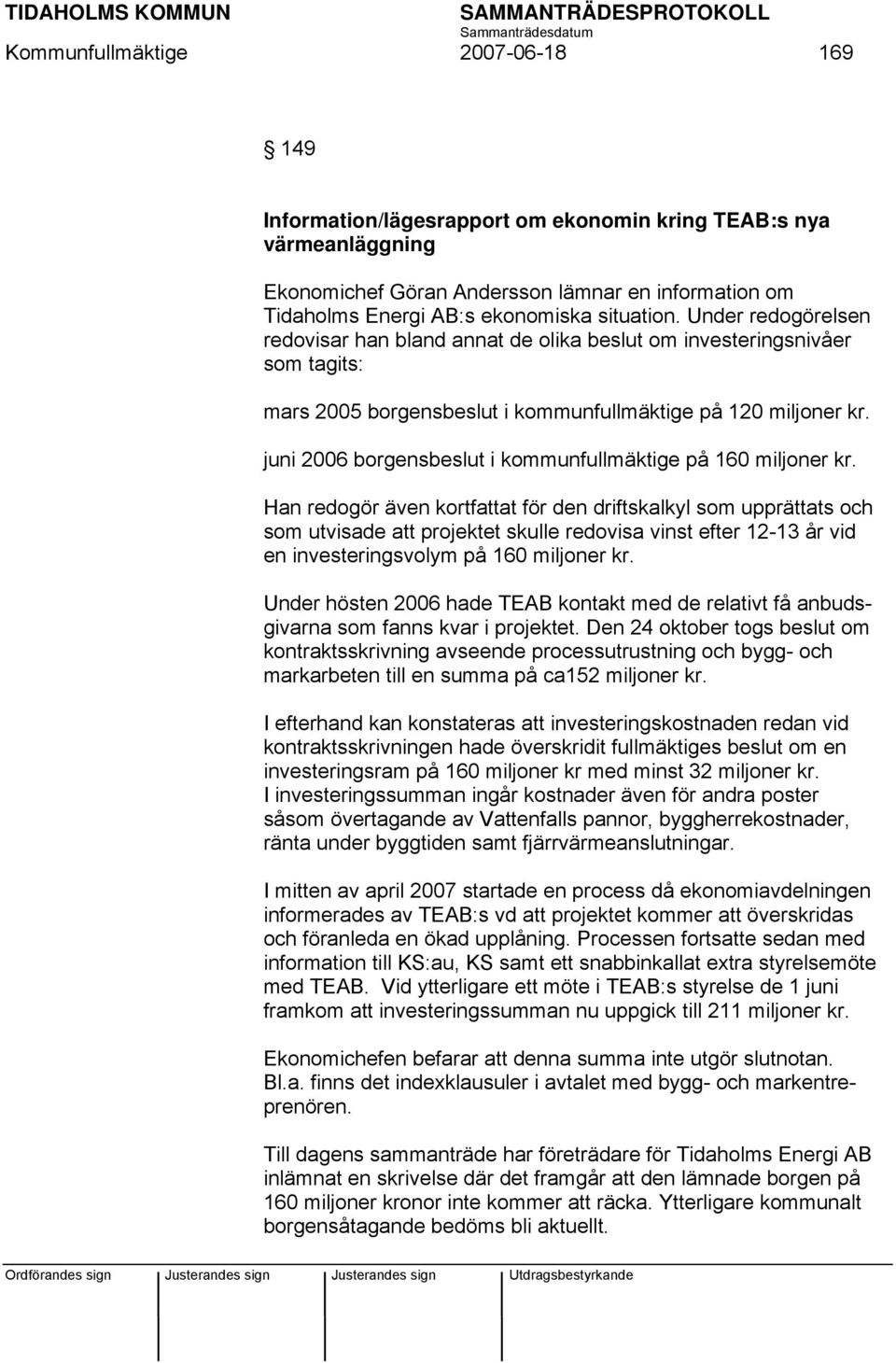 juni 2006 borgensbeslut i kommunfullmäktige på 160 miljoner kr.