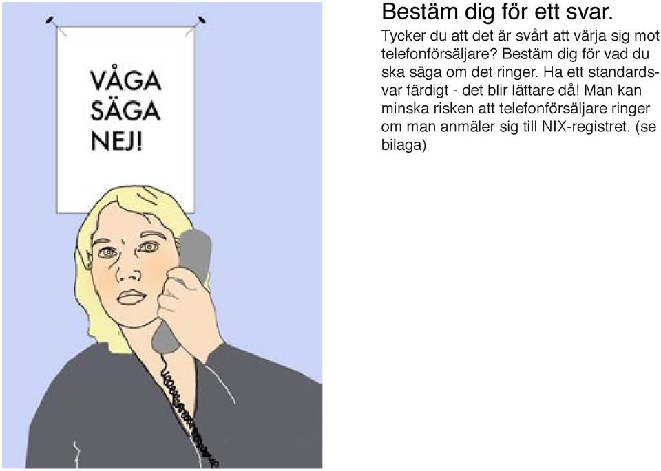 Bestäm dig för vad du ska säga om det ringer.