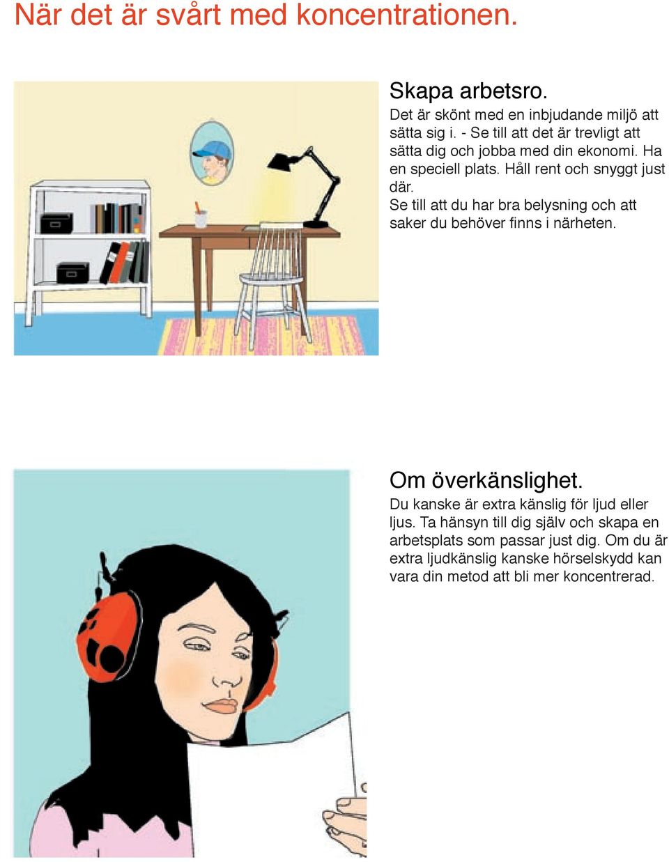 Se till att du har bra belysning och att saker du behöver fi nns i närheten. Om överkänslighet.