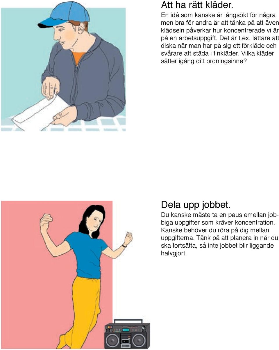 arbetsuppgift. Det är t.ex. lättare att diska när man har på sig ett förkläde och svårare att städa i fi nkläder.