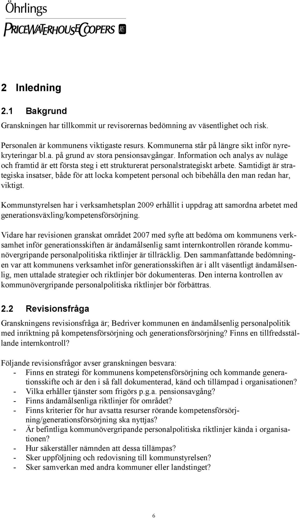 Information och analys av nuläge och framtid är ett första steg i ett strukturerat personalstrategiskt arbete.