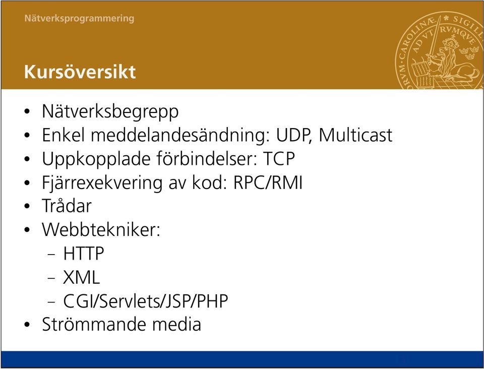 förbindelser: TCP Fjärrexekvering av kod: RPC/RMI