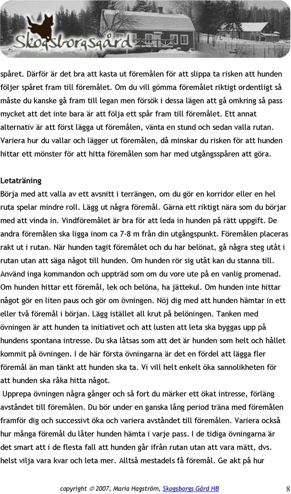 Ett annat alternativ är att först lägga ut föremålen, vänta en stund och sedan valla rutan.