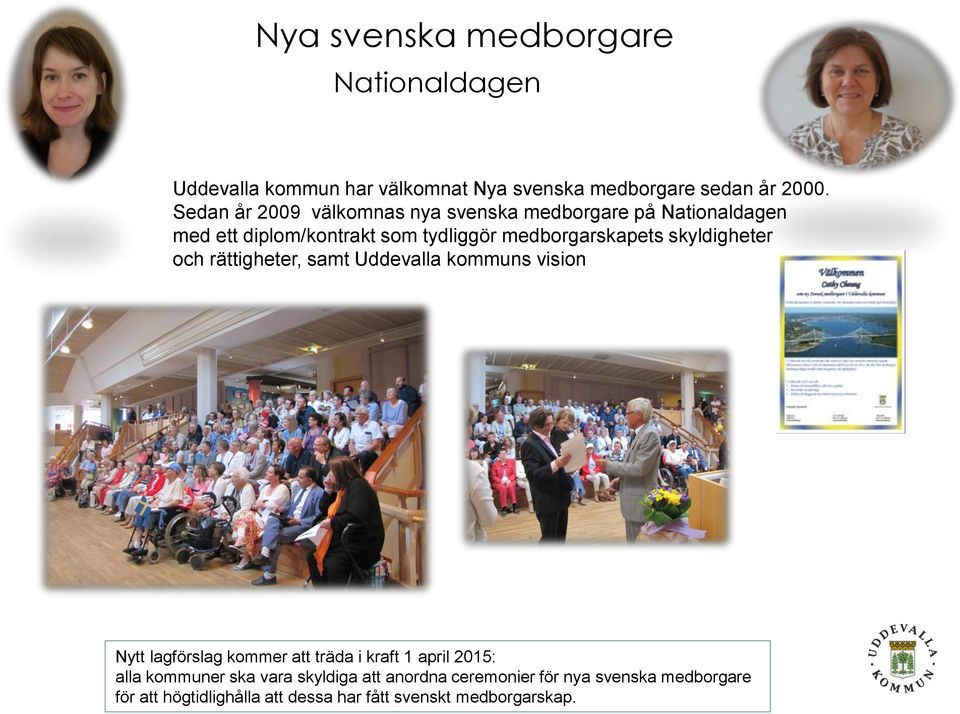 skyldigheter och rättigheter, samt Uddevalla kommuns vision Nytt lagförslag kommer att träda i kraft 1 april 2015: alla