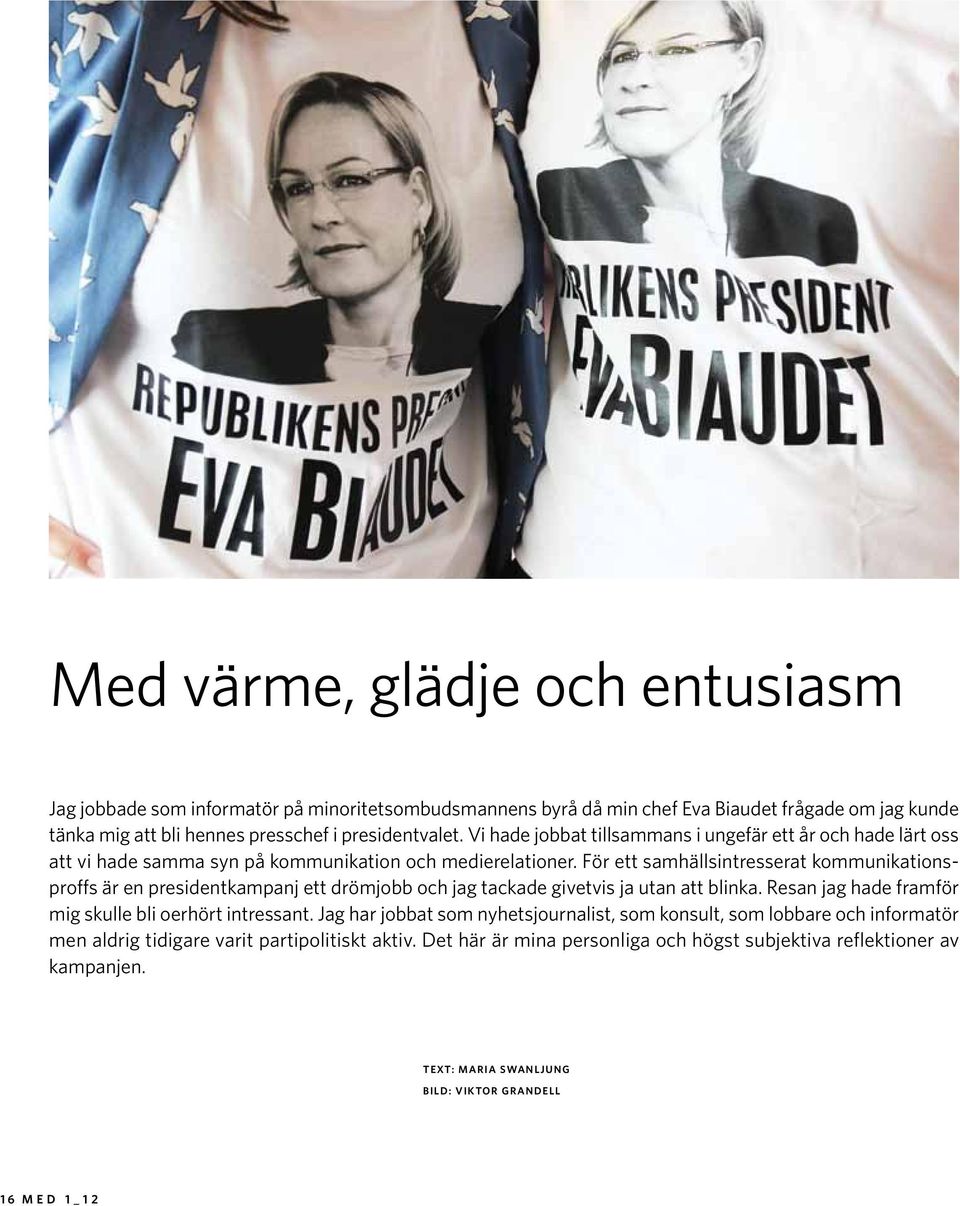 För ett samhällsintresserat kommunikationsproffs är en presidentkampanj ett drömjobb och jag tackade givetvis ja utan att blinka. Resan jag hade framför mig skulle bli oerhört intressant.