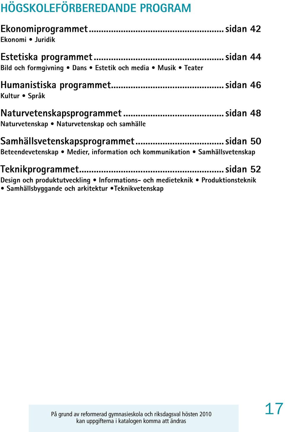 .. sidan 50 Beteendevetenskap Medier, information och kommunikation Samhällsvetenskap Teknikprogrammet.