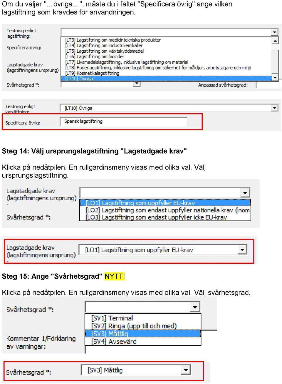 Steg 14: Välj ursprungslagstiftning "Lagstadgade krav" Klicka på nedåtpilen.