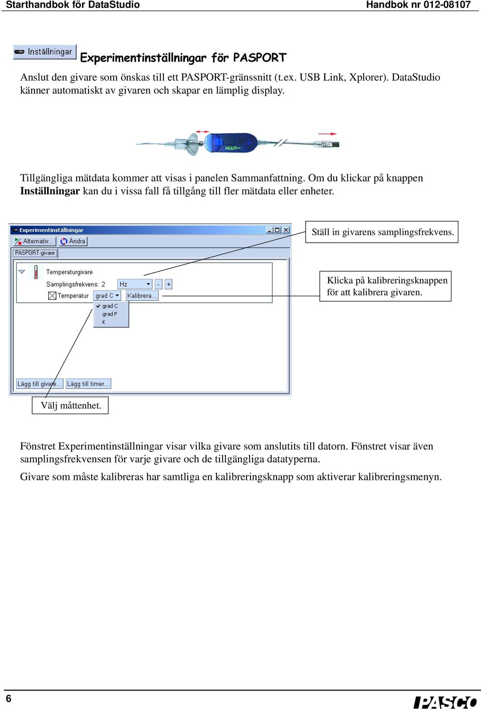 Om du klickar på knappen Inställningar kan du i vissa fall få tillgång till fler mätdata eller enheter. Ställ in givarens samplingsfrekvens.