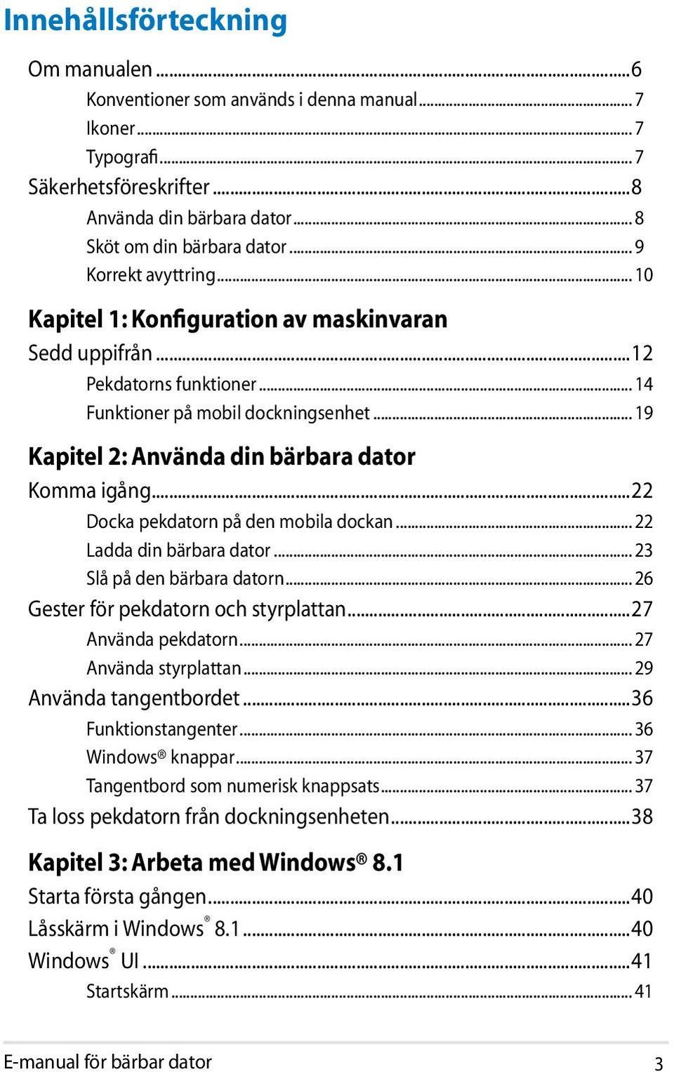 .. 19 Kapitel 2: Använda din bärbara dator Komma igång...22 Docka pekdatorn på den mobila dockan... 22 Ladda din bärbara dator... 23 Slå på den bärbara datorn... 26 Gester för pekdatorn och styrplattan.