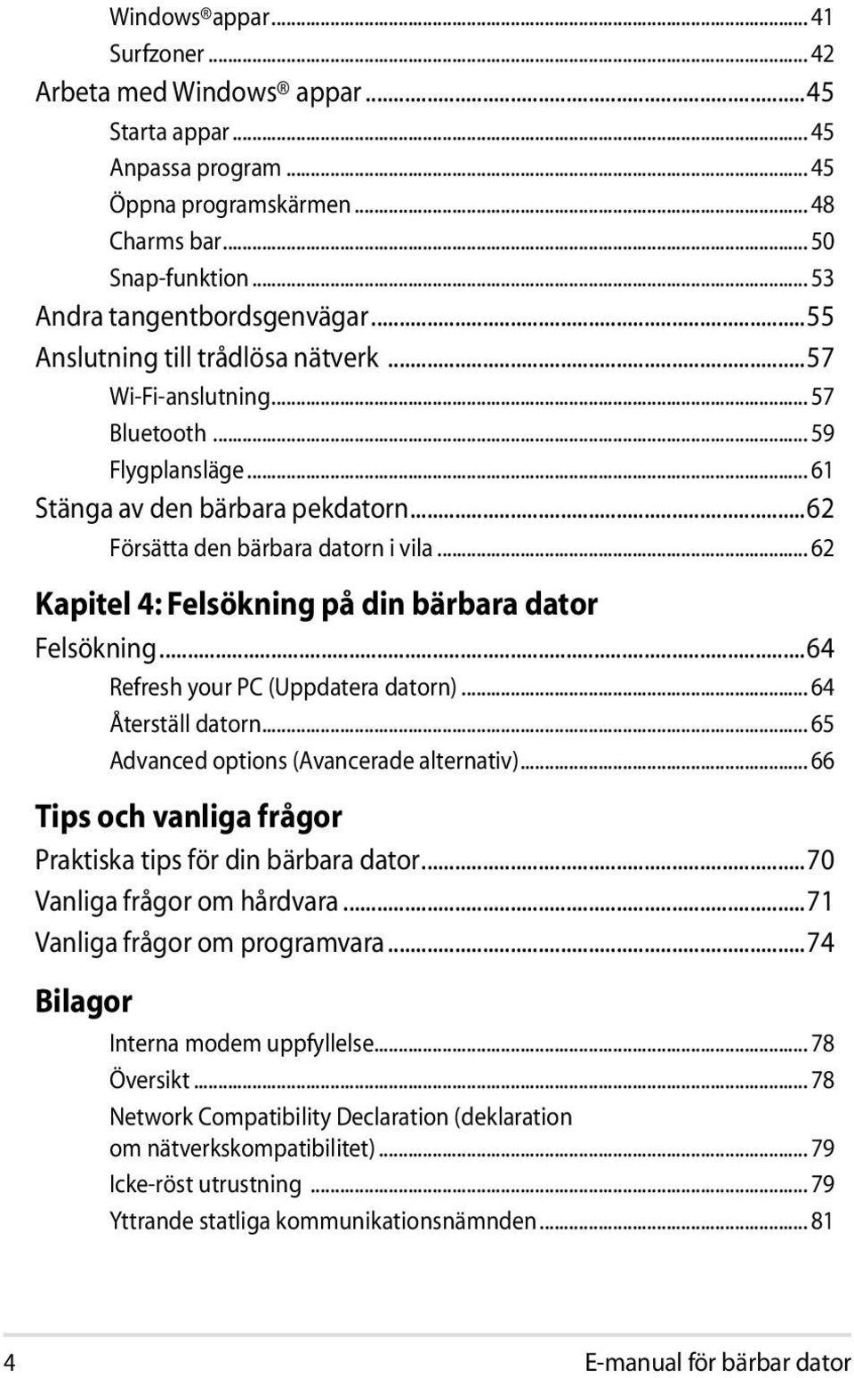 .. 62 Kapitel 4: Felsökning på din bärbara dator Felsökning...64 Refresh your PC (Uppdatera datorn)... 64 Återställ datorn... 65 Advanced options (Avancerade alternativ).