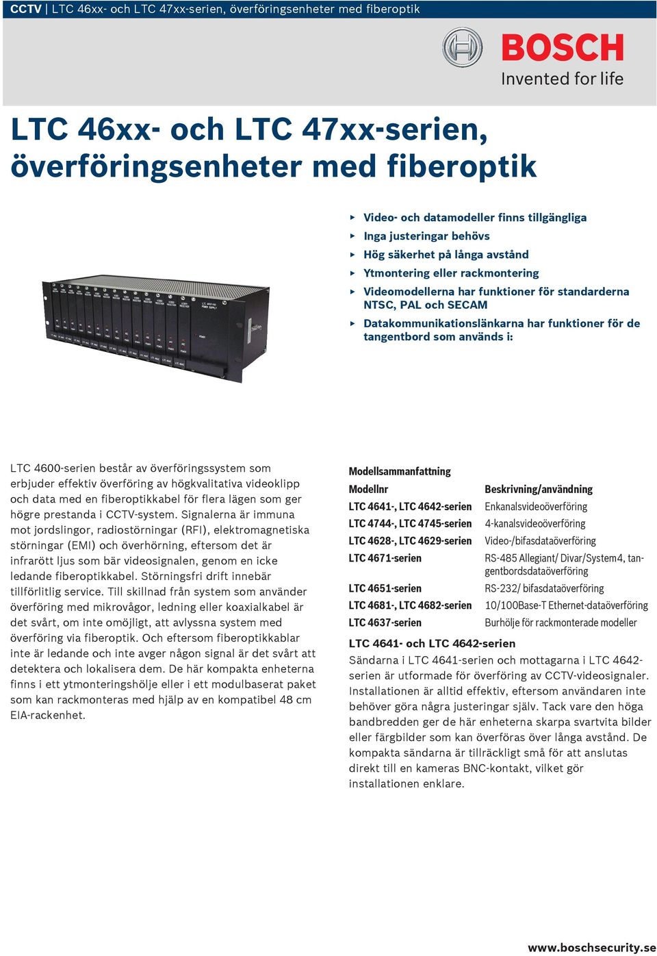 som används i: LTC 4600-serien består av överföringssystem som erbjuder effektiv överföring av högkvalitativa videoklipp och data med en fiberoptikkabel för flera lägen som ger högre prestanda i