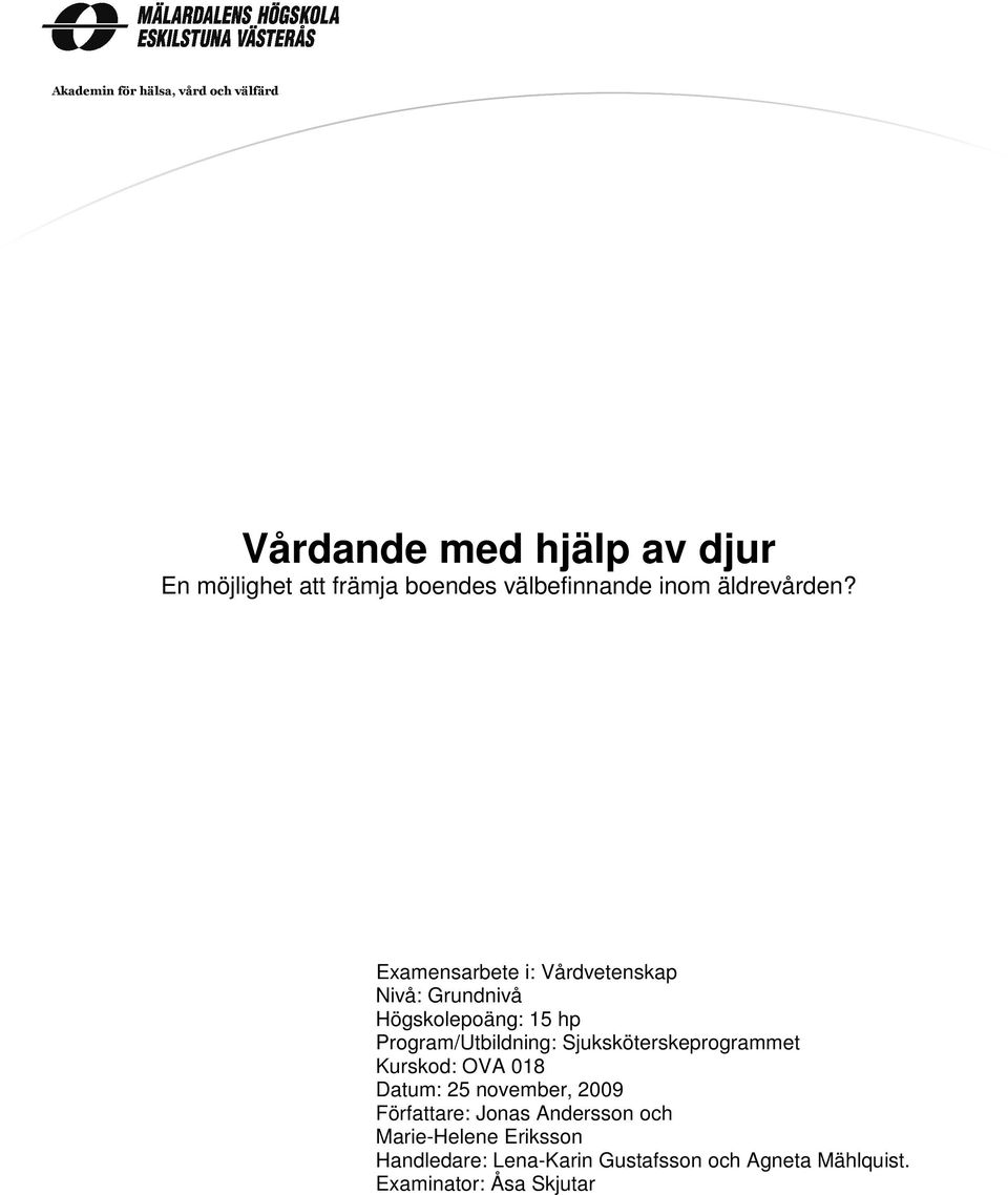 Examensarbete i: Vårdvetenskap Nivå: Grundnivå Högskolepoäng: 15 hp Program/Utbildning: