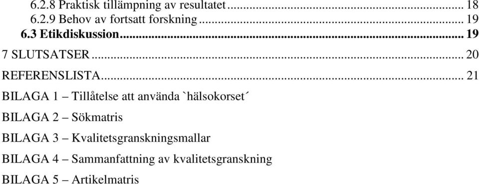 .. 21 BILAGA 1 Tillåtelse att använda `hälsokorset BILAGA 2 Sökmatris BILAGA 3