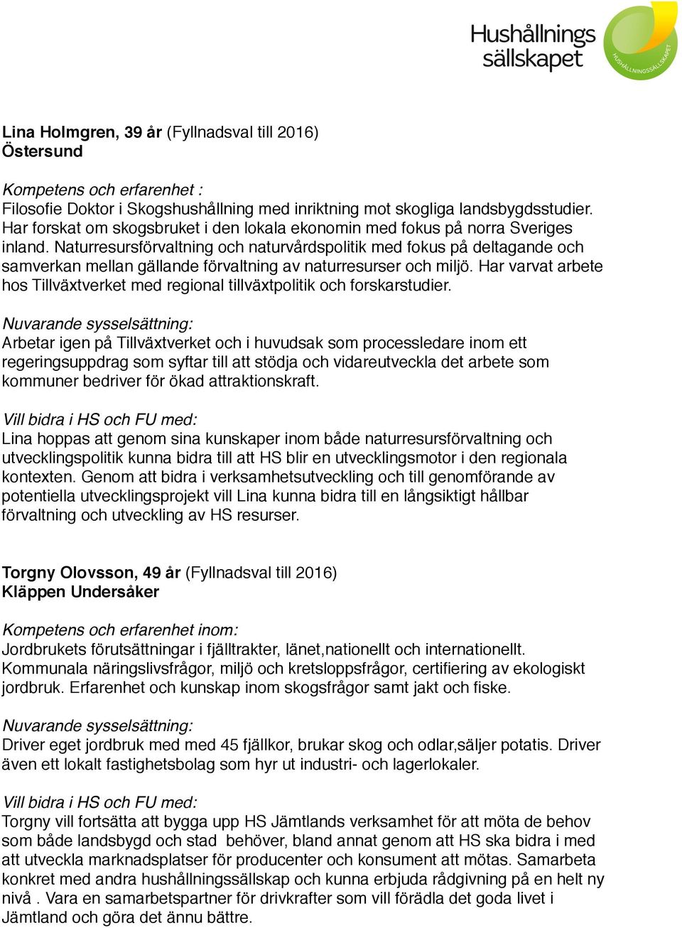 Naturresursförvaltning och naturvårdspolitik med fokus på deltagande och samverkan mellan gällande förvaltning av naturresurser och miljö.