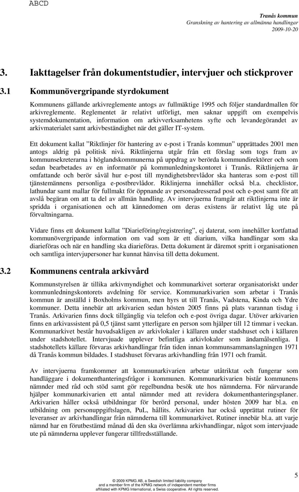 Reglementet är relativt utförligt, men saknar uppgift om exempelvis systemdokumentation, information om arkivverksamhetens syfte och levandegörandet av arkivmaterialet samt arkivbeständighet när det