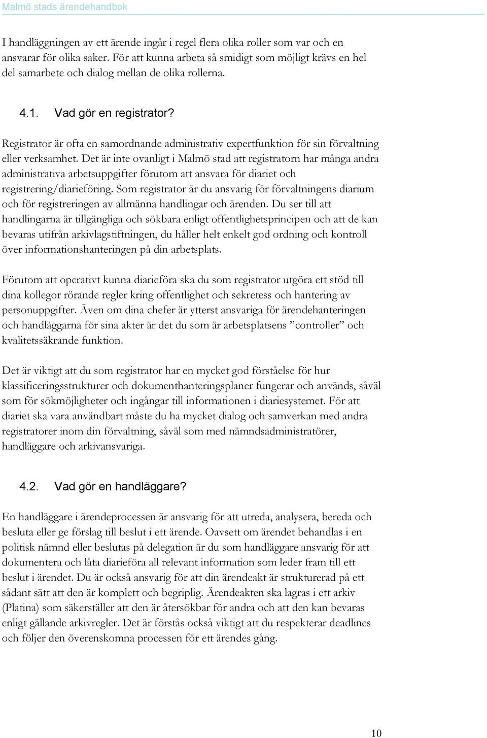Registrator är ofta en samordnande administrativ expertfunktion för sin förvaltning eller verksamhet.