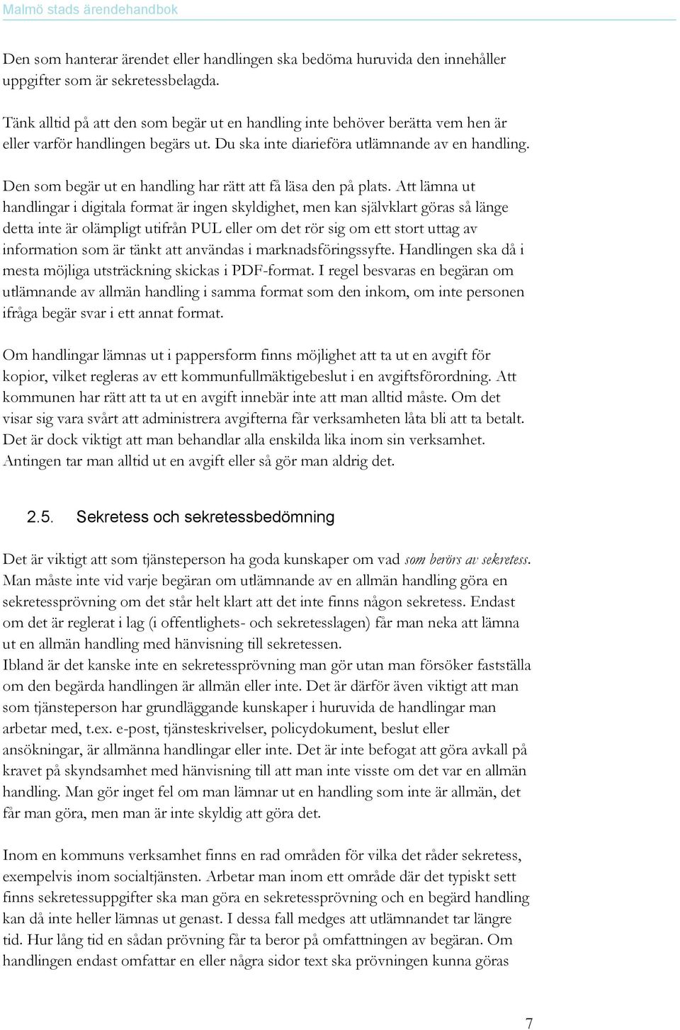 Den som begär ut en handling har rätt att få läsa den på plats.