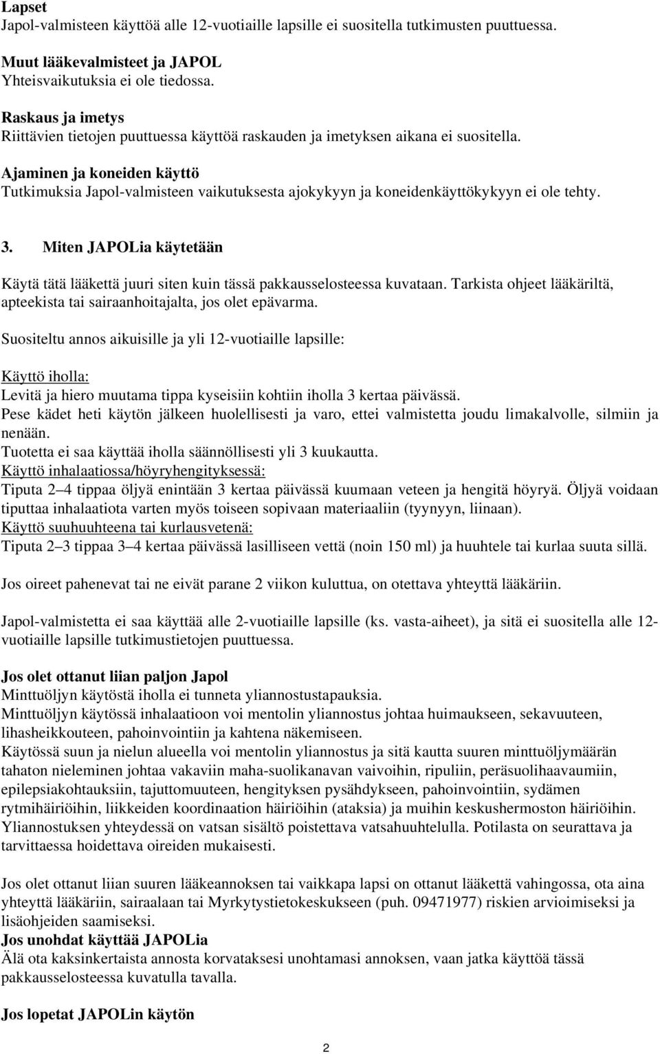 Ajaminen ja koneiden käyttö Tutkimuksia Japol-valmisteen vaikutuksesta ajokykyyn ja koneidenkäyttökykyyn ei ole tehty. 3.