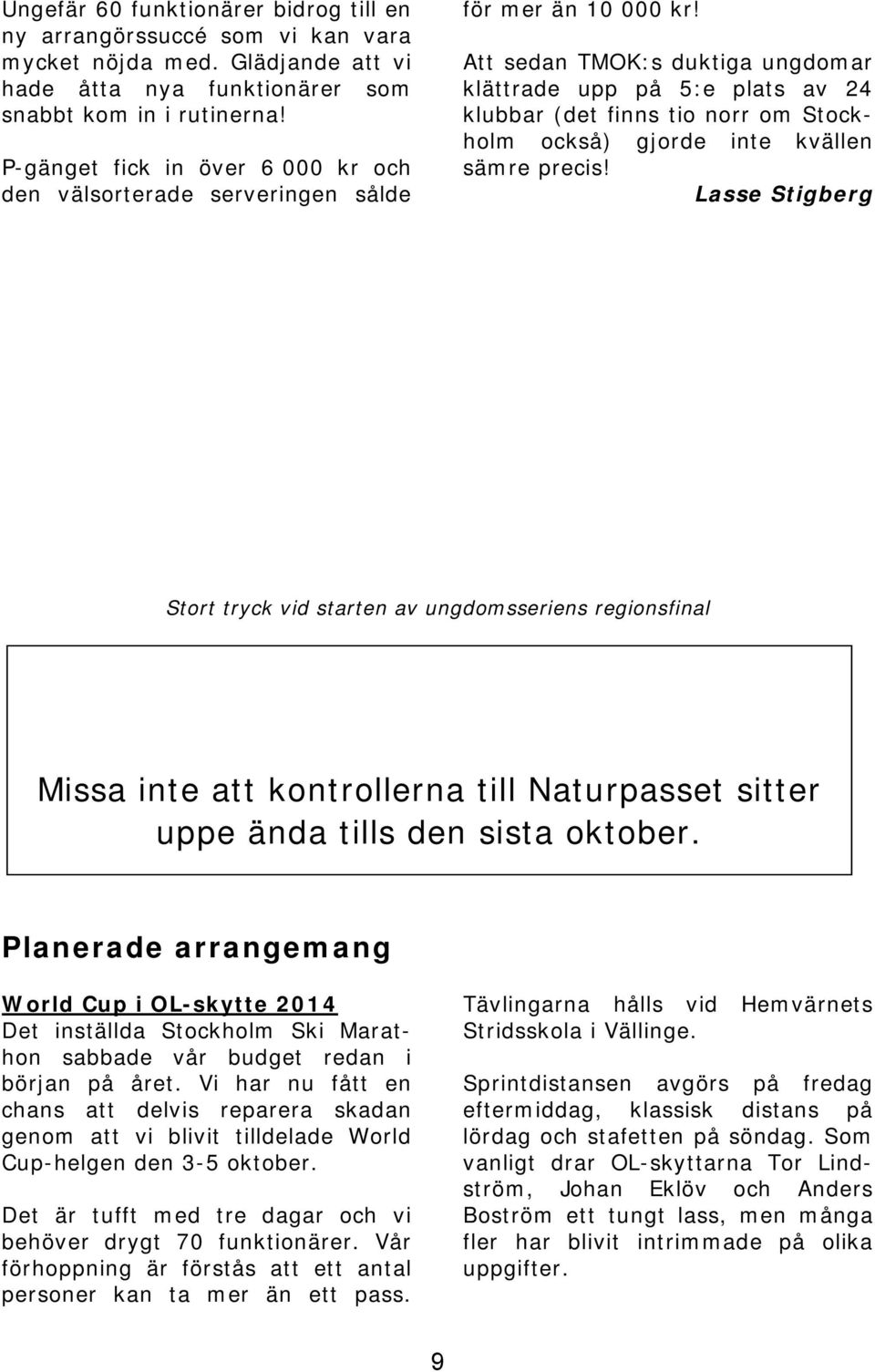 Att sedan TMOK:s duktiga ungdomar klättrade upp på 5:e plats av 24 klubbar (det finns tio norr om Stockholm också) gjorde inte kvällen sämre precis!