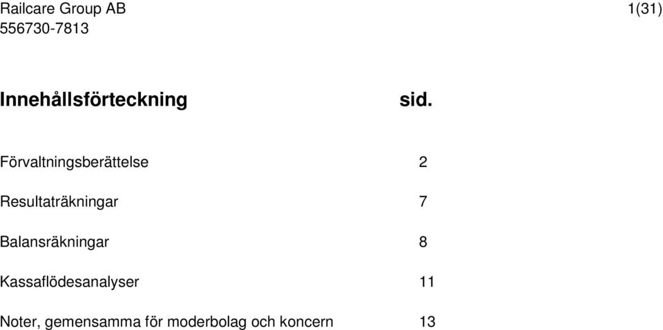 Resultaträkningar 7 Balansräkningar 8