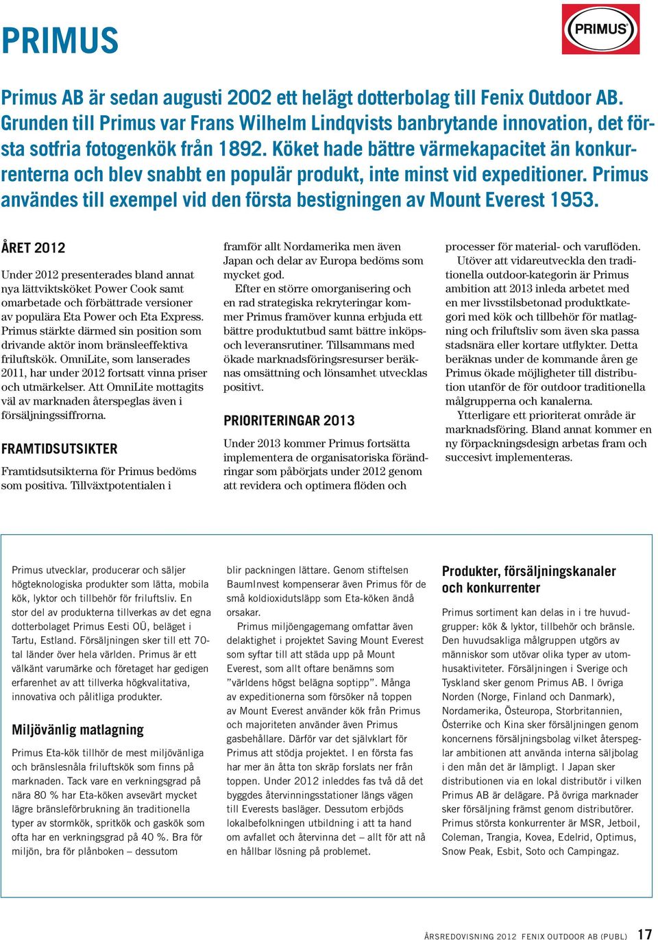 OmniLite, som lanserades 2011, har under 2012 fortsatt vinna priser och utmärkelser. Att OmniLite mottagits väl av marknaden återspeglas även i försäljningssiffrorna.