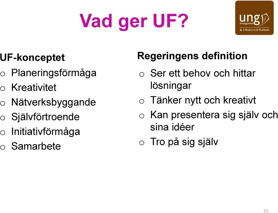 Självförtroende o Initiativförmåga o Samarbete Regeringens definition