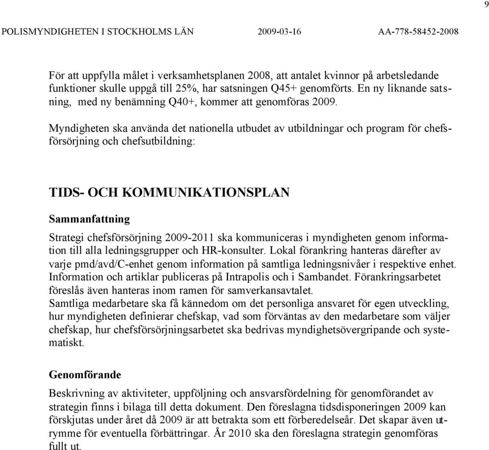 Myndigheten ska använda det nationella utbudet av utbildningar och program för chefsförsörjning och chefsutbildning: TIDS- OCH KOMMUNIKATIONSPLAN Sammanfattning Strategi chefsförsörjning 2009-2011