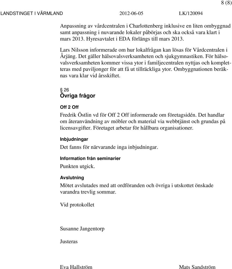 För hälsovalsverksamheten kommer vissa ytor i familjecentralen nyttjas och kompletteras med paviljonger för att få ut tillräckliga ytor. Ombyggnationen beräknas vara klar vid årsskiftet.